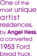 One of the most unique artist residences, by Angel Hess, a converted 1953 Ford bread truck.